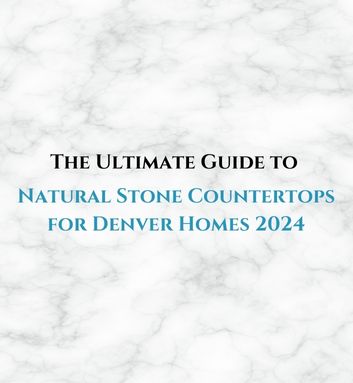 The Ultimate Guide to Natural Stone Countertops for Denver Homes 2024